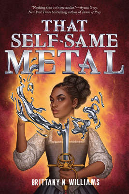 That Self-Same Metal (the Forge & Fracture Saga, Book 1): Volume 1 - Williams, Brittany N