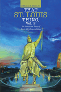 That St. Louis Thing, Vol. 2: An American Story of Roots, Rhythm and Race