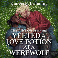 That Time I Got Drunk And Yeeted A Love Potion At A Werewolf: Mead Mishaps 2