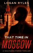 That Time in Moscow: a Wolfgang Pierce Novella