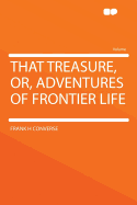 That Treasure, Or, Adventures of Frontier Life