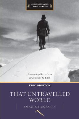 That Untravelled World: An Autobiography - Shipton, Eric