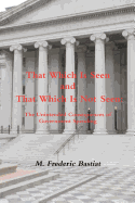 That Which Is Seen and That Which Is Not Seen: The Unintended Consequences of Government Spending - Bastiat, M Frederic