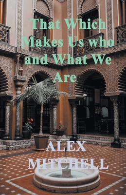 That Which Makes Us Who We Are - Mitchell, Alex