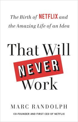 That Will Never Work: The Birth of Netflix and the Amazing Life of an Idea - Randolph, Marc