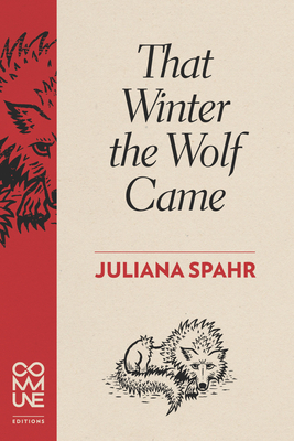 That Winter the Wolf Came - Spahr, Juliana