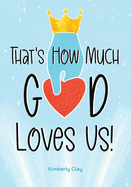 That's How Much God Loves Us!
