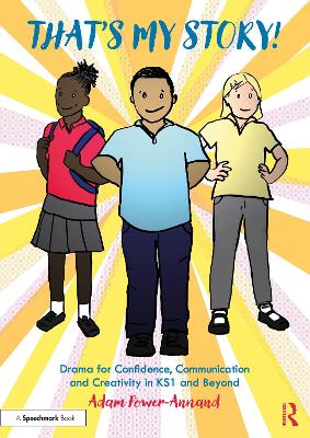 That's My Story!: Drama for Confidence, Communication and Creativity in Ks1 and Beyond - Power-Annand, Adam