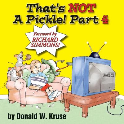 That's NOT A Pickle! Part 4 - Kruse, Donald W, and Simmons, Richard, Mr. (Foreword by)