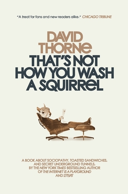 That's Not How You Wash a Squirrel: A collection of new essays and emails - Thorne, David R