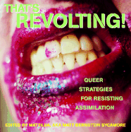 That's Revolting!: Queer Strategies for Resisting Assimilation