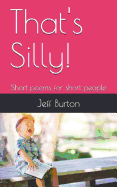 That's Silly!: Short Poems for Short People