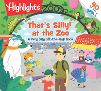 That's Silly!(tm) at the Zoo: A Very Silly Lift-The-Flap Book