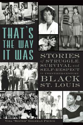 That's the Way It Was: Stories of Struggle, Survival and Self-Respect in Twentieth-Century Black St. Louis - Prince, Vida 'Sister' Goldman