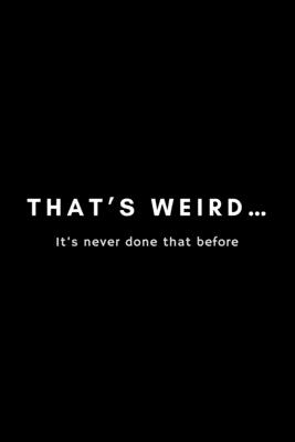 That's Weird... It's Never Done That Before: Funny Developer Dot Grid Notebook Gift Idea For Programmer - 120 Pages (6" x 9") Hilarious Gag Present - Notebooks, Occupational