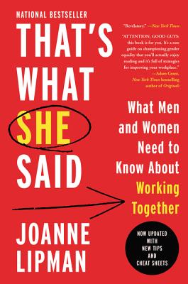 That's What She Said: What Men and Women Need to Know about Working Together - Lipman, Joanne