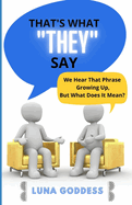 That's What They Say: We Hear That Phrase Growing Up, But What Does It Mean?