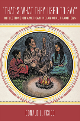 "That's What They Used to Say": Reflections on American Indian Oral Traditions - Fixico, Donald L