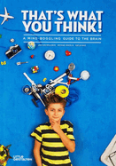 That's What You Think!: A Mind-Boggling Guide to the Brain