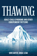 Thawing Adult/Child Syndrome and Other Codependent Patterns