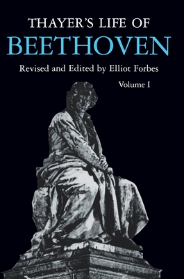 Thayer's Life of Beethoven, Part I - Forbes, Elliot (Editor)