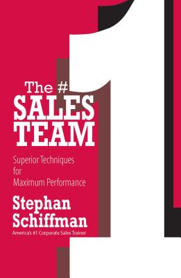 The #1 Sales Teams: Superior Techniques for Maximum Performance - Schiffman, Stephan
