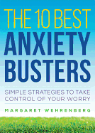 The 10 Best Anxiety Busters: Simple Strategies to Take Control of Your Worry