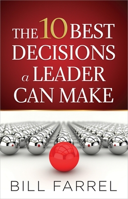 The 10 Best Decisions a Leader Can Make - Farrel, Bill