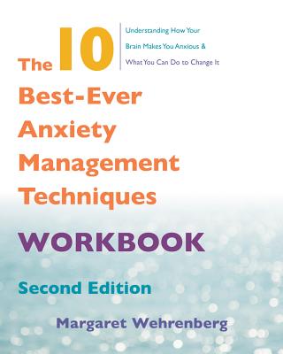The 10 Best-Ever Anxiety Management Techniques Workbook - Wehrenberg, Margaret
