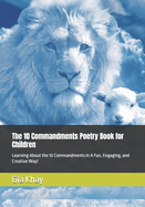 The 10 Commandments Poetry Book for Children: Learning About the 10 Commandments In A Fun, Engaging, and Creative Way!