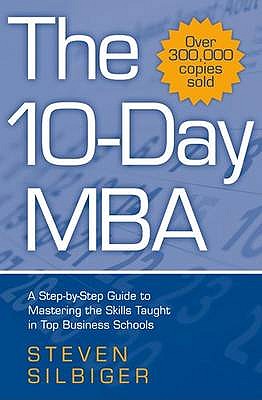 The 10-Day MBA: A step-by-step guide to mastering the skills taught in top business schools - Silbiger, Steven