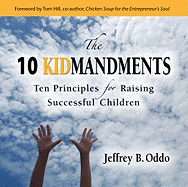 The 10 Kidmandments: Ten Principles for Raising Successful Children