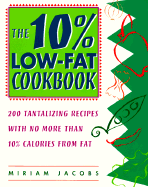 The 10% Low-Fat Cookbook: 200 Tantalizing Recipes with No More Than 10% Calories from Fat