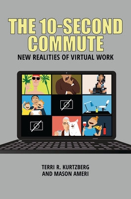 The 10-Second Commute: New Realities of Virtual Work - Kurtzberg, Terri R, and Ameri, Mason