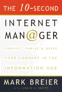 The 10-Second Internet Manager: Survive, Thrive, and Drive Your Company in the Information Age - Breier, Mark, and Brott, Armin A