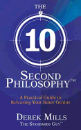 The 10-Second Philosophy: A Practical Guide to Releasing Your Inner Genius