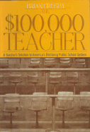 The $100,000 Teacher: A Teacher's Solution to America's Declining Public School System