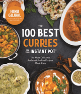 The 100 Best Curries for Your Instant Pot: The Most Delicious, Authentic Indian Recipes Made Easy