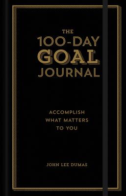 The 100-Day Goal Journal: Accomplish What Matters to You - Dumas, John Lee