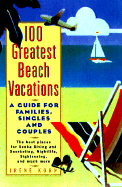 The 100 Greatest Beach Vacations: A Guide for Families, Singles, and Couples - Korn, Irene