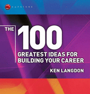 The 100 Greatest Ideas for Building Your Career - Langdon, Ken