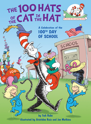 The 100 Hats of the Cat in the Hat a Celebration of the 100th Day of School - Rabe, Tish