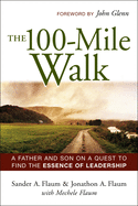 The 100-Mile Walk: A Father and Son on a Quest to Find the Essence of Leadership