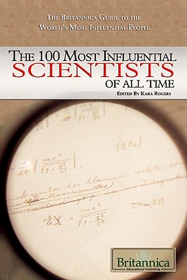 The 100 Most Influential Scientists of All Time - Rogers, Kara (Editor)