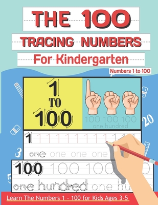 The 100 Tracing Numbers For Kindergarten: Learn the Numbers 1-100 For Preschoolers and Kids Ages 3-5 - Charm, Lucy