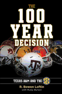 The 100-Year Decision: Texas A&M and the SEC - Loftin, R Bowen, and Burson, Rusty