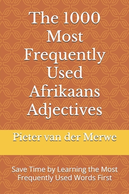 The 1000 Most Frequently Used Afrikaans Adjectives: Save Time by Learning the Most Frequently Used Words First - Van Der Merwe, Pieter