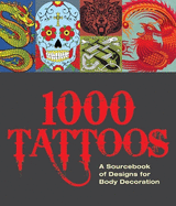 The 1000 Tattoo Sourcebook: Designs for Body Decoration