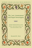 The 1007 Anonymous and Papal Sovereignty: Jewish Perceptions of the Papacy and Papal Policy in the High Middle Ages / Hebrew Union College Annual Supplements 4