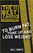The 11 Best Cardio Workouts: To Burn Fat, Tone Up, and Lose Weight